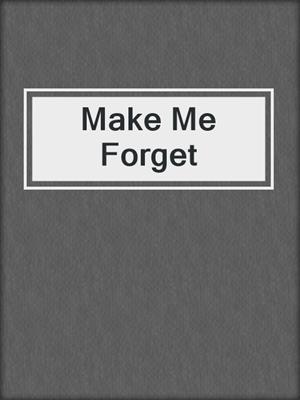 cover image of Make Me Forget