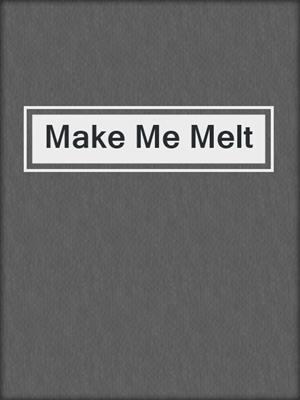 cover image of Make Me Melt