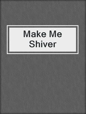 cover image of Make Me Shiver