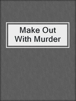 cover image of Make Out With Murder
