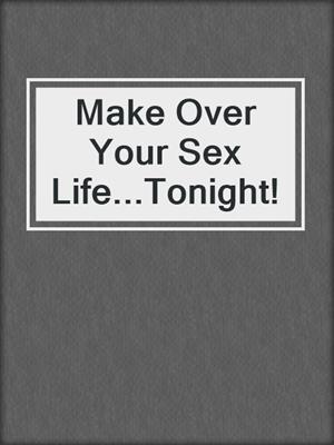 cover image of Make Over Your Sex Life...Tonight!