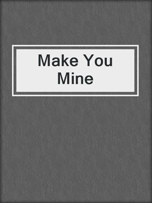 Make You Mine