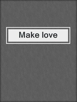 cover image of Make love