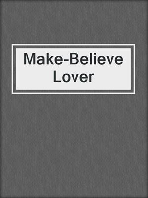 cover image of Make-Believe Lover