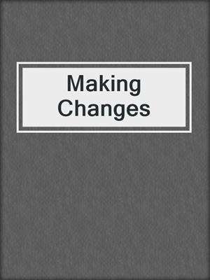 Making Changes