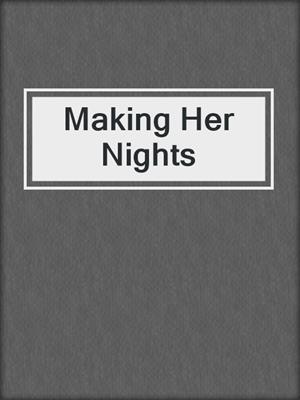 cover image of Making Her Nights