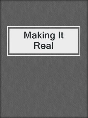 cover image of Making It Real