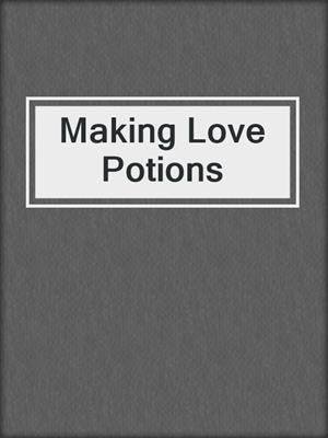 cover image of Making Love Potions