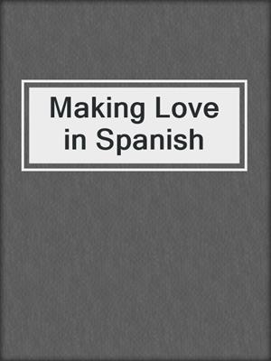 cover image of Making Love in Spanish
