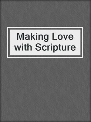 cover image of Making Love with Scripture