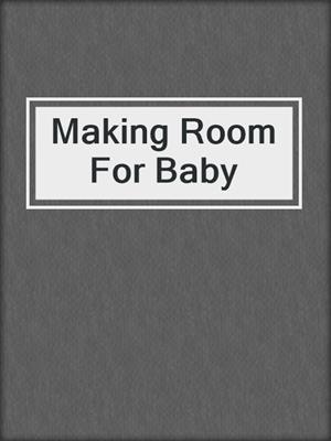 cover image of Making Room For Baby