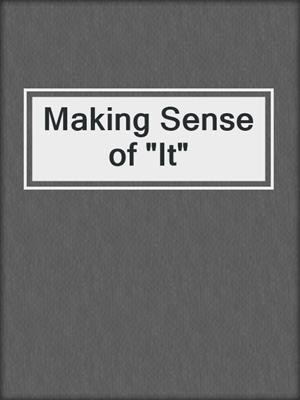 Making Sense of "It"