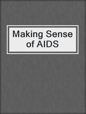 cover image of Making Sense of AIDS