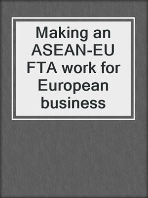 Making an ASEAN-EU FTA work for European business