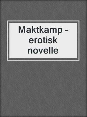 cover image of Maktkamp – erotisk novelle