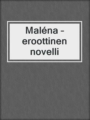 cover image of Maléna – eroottinen novelli