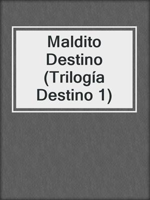 cover image of Maldito Destino (Trilogía Destino 1)
