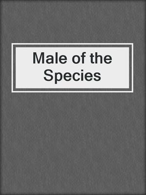 cover image of Male of the Species