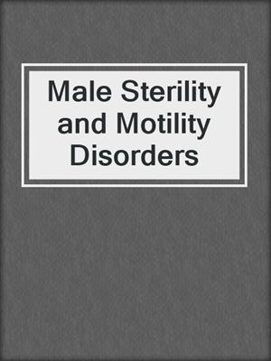 Male Sterility and Motility Disorders