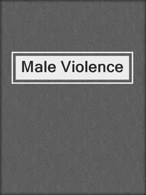 cover image of Male Violence