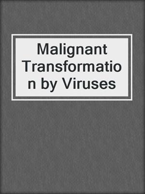 Malignant Transformation by Viruses