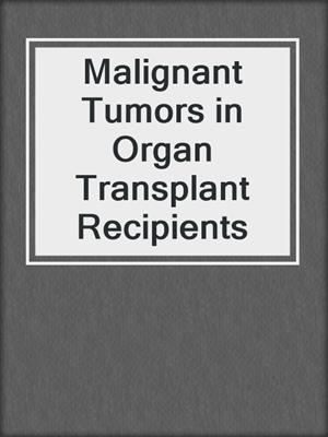 Malignant Tumors in Organ Transplant Recipients