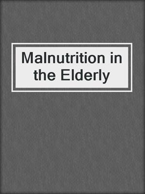 Malnutrition in the Elderly