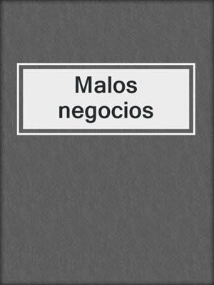 cover image of Malos negocios
