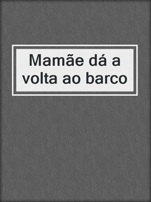 cover image of Mamãe dá a volta ao barco