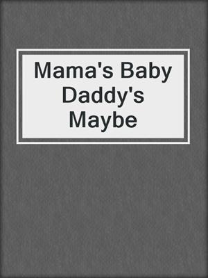 Mama's Baby Daddy's Maybe