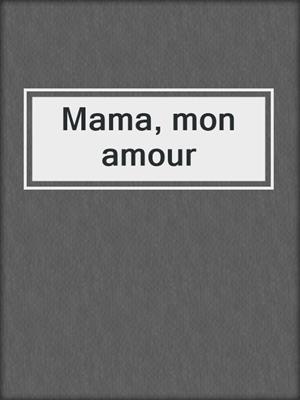 cover image of Mama, mon amour