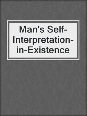 Man's Self-Interpretation-in-Existence