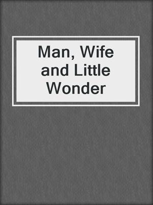 cover image of Man, Wife and Little Wonder