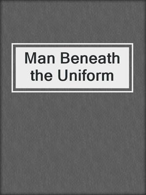 cover image of Man Beneath the Uniform