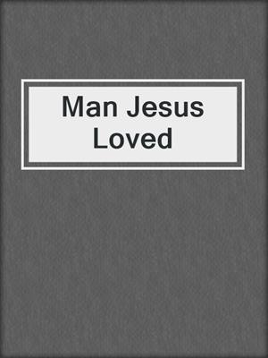 cover image of Man Jesus Loved