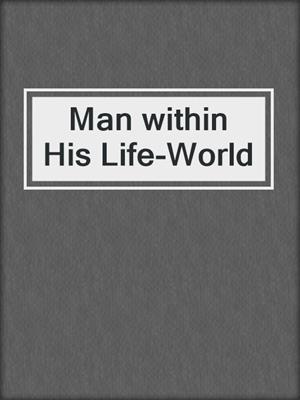 Man within His Life-World