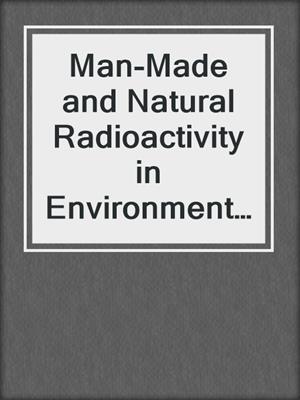 Man-Made and Natural Radioactivity in Environmental Pollution and Radiochronology