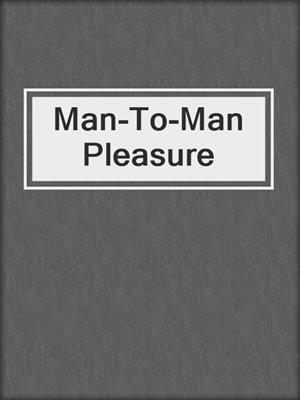cover image of Man-To-Man Pleasure