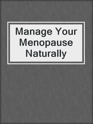 cover image of Manage Your Menopause Naturally