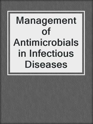 Management of Antimicrobials in Infectious Diseases