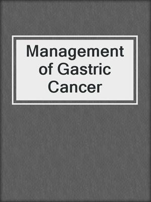 Management of Gastric Cancer