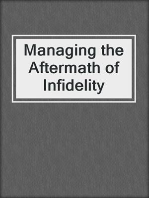 cover image of Managing the Aftermath of Infidelity