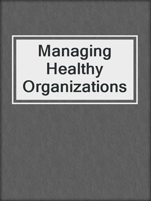 Managing Healthy Organizations