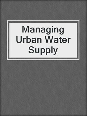 Managing Urban Water Supply