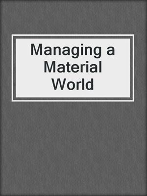 Managing a Material World