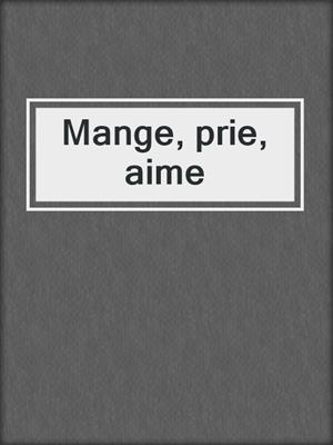 Mange, prie, aime