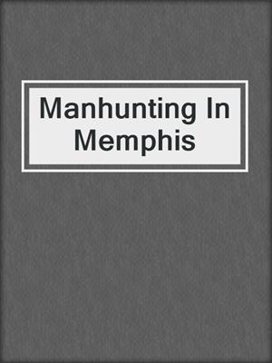 cover image of Manhunting In Memphis
