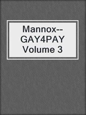cover image of Mannox--GAY4PAY Volume 3