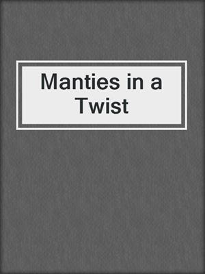 Manties in a Twist