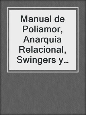 cover image of Manual de Poliamor, Anarquía Relacional, Swingers y Agamia